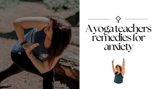 A Yoga Teachers Basic Remedies for Anxiety