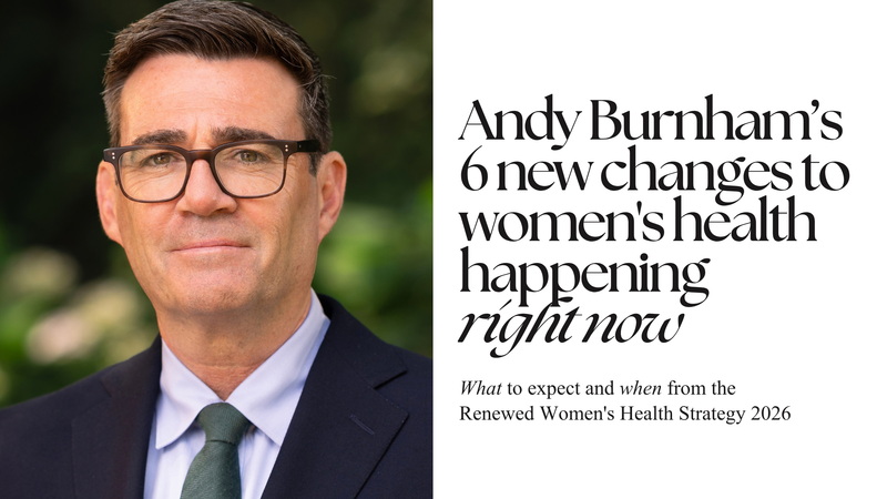 Andy Burnham: 6 Changes to Women's Healthcare in the UK That Are Happening Right Now