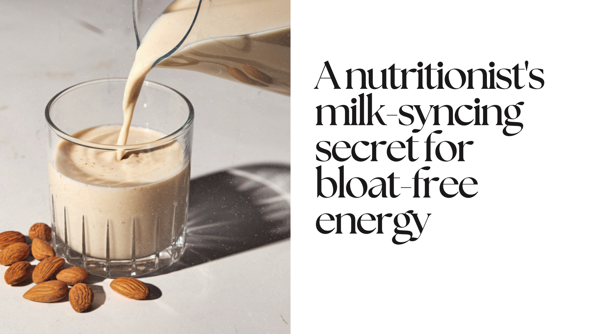 A Nutritionist's Milk-Syncing Secret for Bloat-free Energy